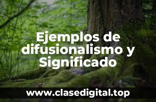 Ejemplos de difusionalismo