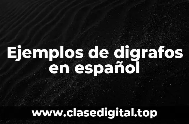 Ejemplos de digrafos en español