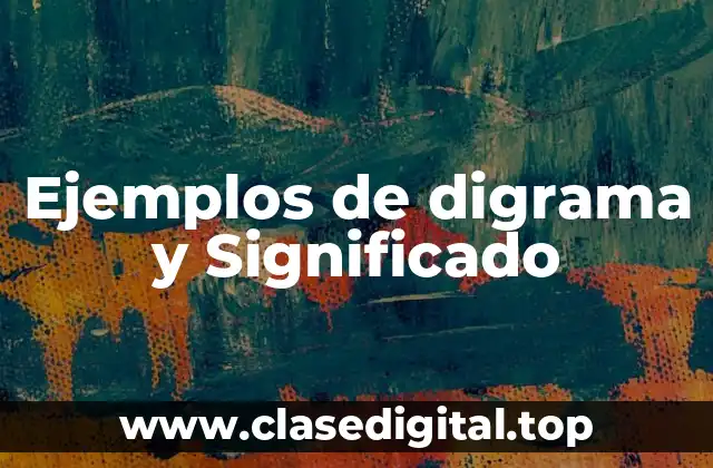 Ejemplos de digrama y Significado