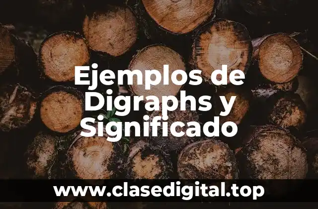 Ejemplos de Digraphs y Significado