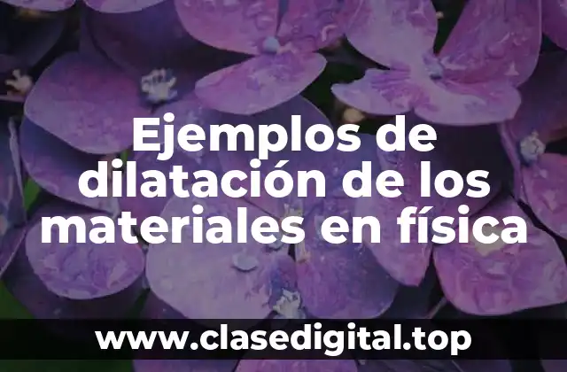 Ejemplos de dilatación de los materiales en física