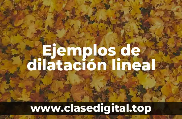 Ejemplos de dilatación lineal