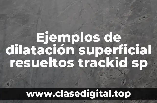 Ejemplos de dilatación superficial resueltos trackid sp