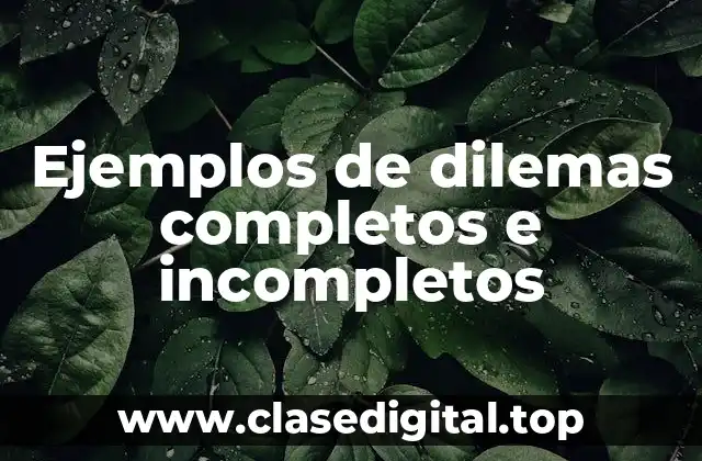 Ejemplos de dilemas completos e incompletos