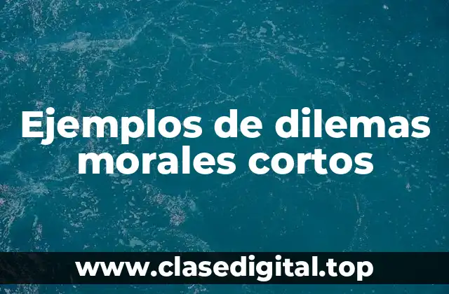 Ejemplos de dilemas morales cortos