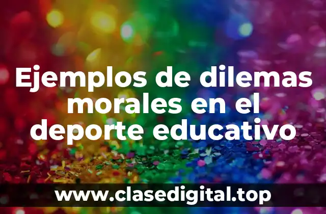 Ejemplos de dilemas morales en el deporte educativo