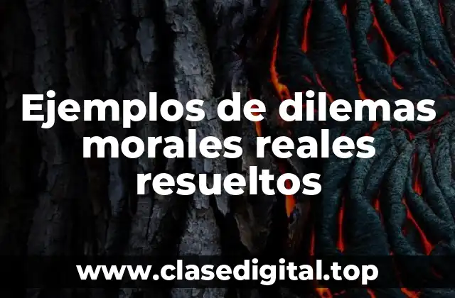 Ejemplos de dilemas morales reales resueltos