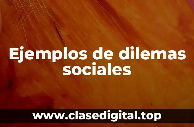 Ejemplos de dilemas sociales