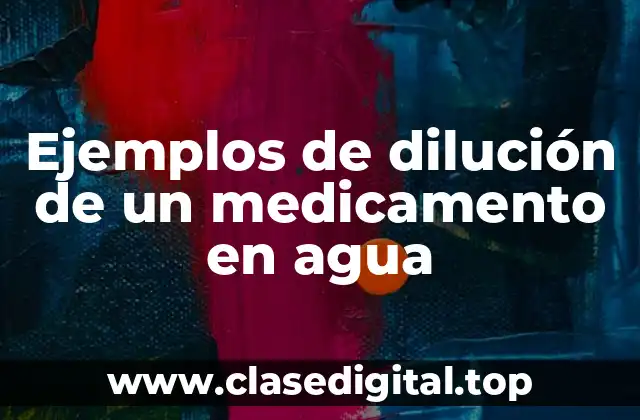 Ejemplos de dilución de un medicamento en agua