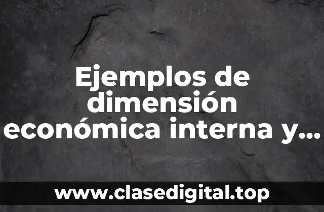 Ejemplos de dimensión económica interna y externa en empresas