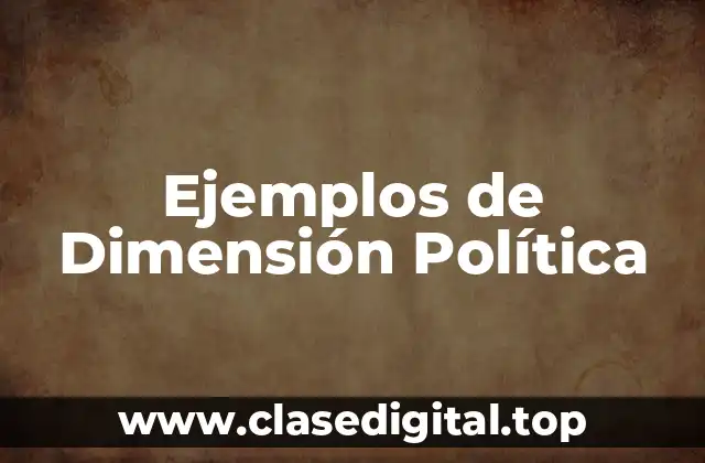 Ejemplos de Dimensión Política