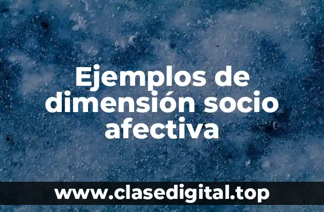 Ejemplos de dimensión socio afectiva