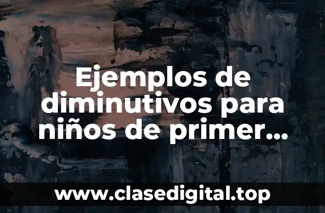 Ejemplos de diminutivos para niños de primer grado