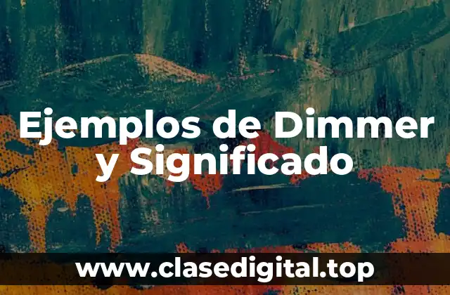 Ejemplos de Dimmer y Significado