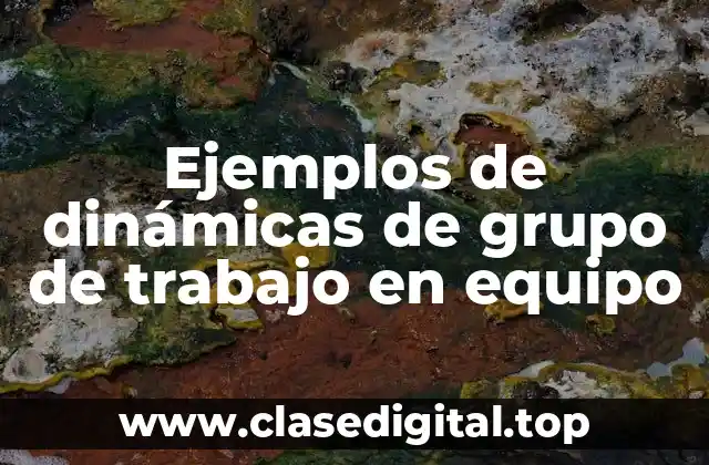 Ejemplos de dinámicas de grupo de trabajo en equipo