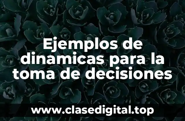 Ejemplos de dinamicas para la toma de decisiones