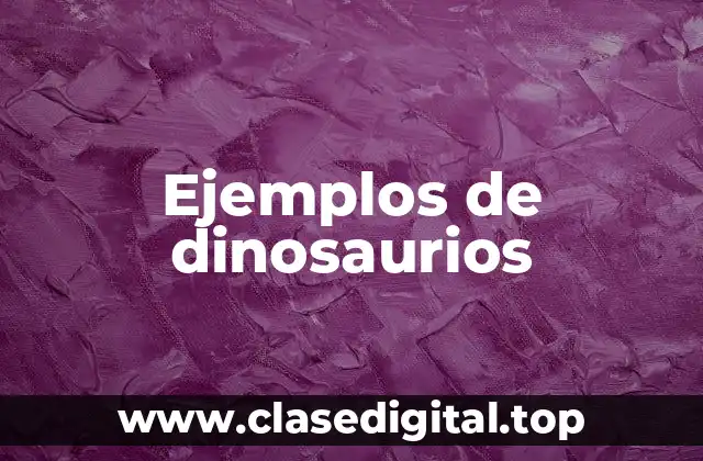 Ejemplos de dinosaurios