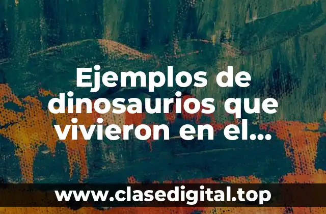 Ejemplos de dinosaurios que vivieron en el triásico