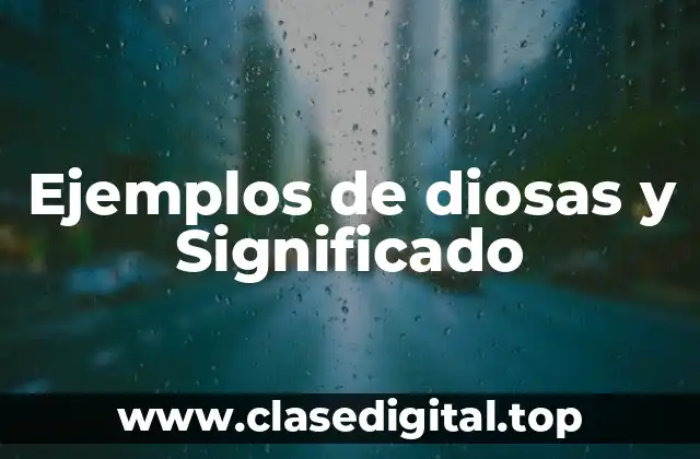 Ejemplos de diosas y Significado