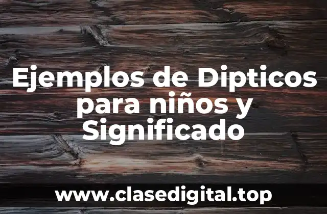 Ejemplos de Dipticos para niños
