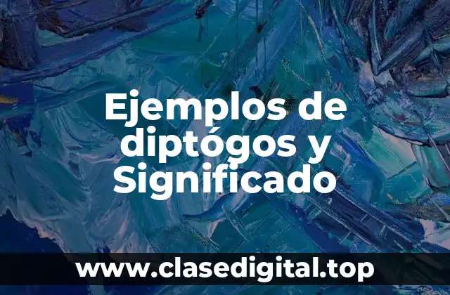Ejemplos de diptógos y Significado