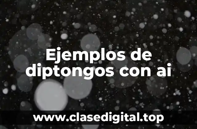 Ejemplos de diptongos con ai