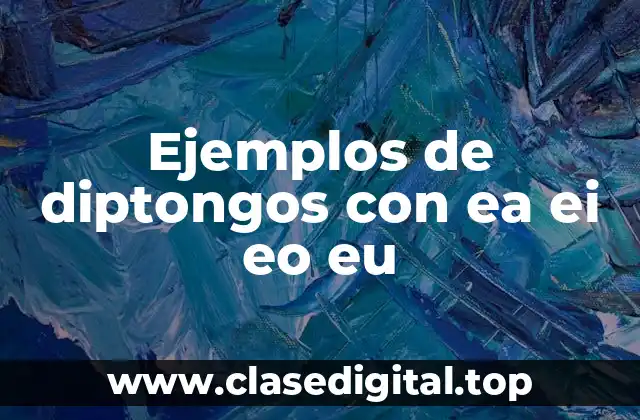 Ejemplos de diptongos con ea ei eo eu