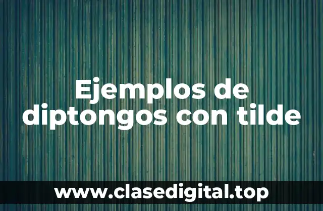 Ejemplos de diptongos con tilde