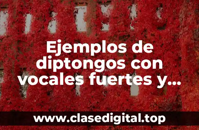 Ejemplos de diptongos con vocales fuertes y debiles