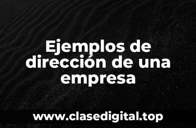 Ejemplos de dirección de una empresa