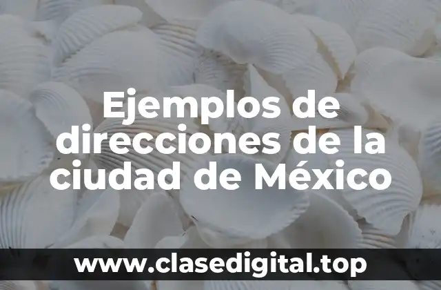 Ejemplos de direcciones de la ciudad de México