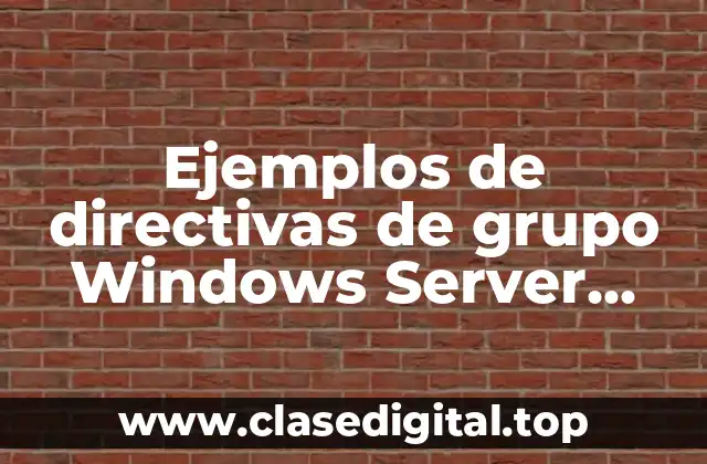 Ejemplos de directivas de grupo Windows Server 2008