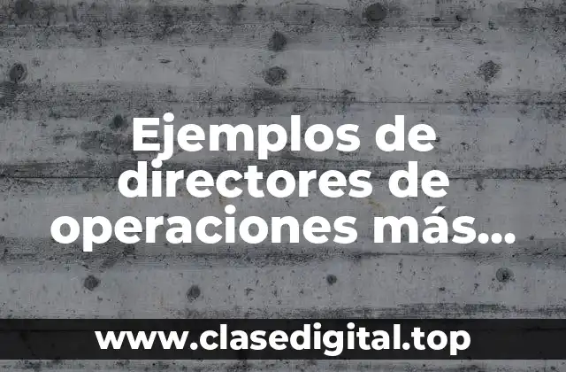 Ejemplos de directores de operaciones más importantes en el mundo