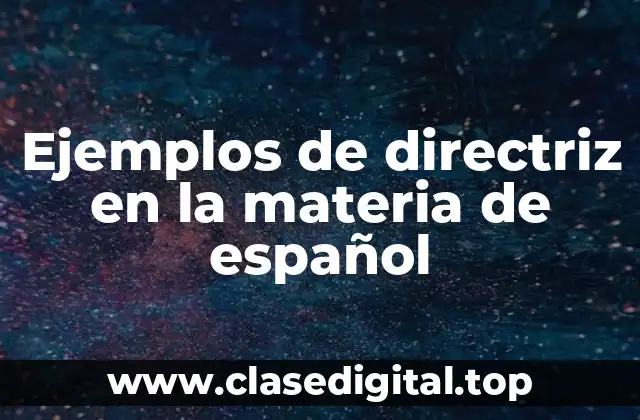 Ejemplos de directriz en la materia de español