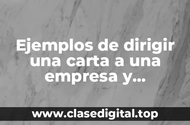 Ejemplos de dirigir una carta a una empresa y Significado