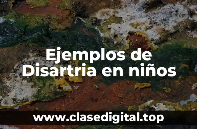 Ejemplos de Disartria en niños