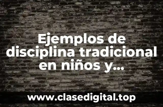 Ejemplos de disciplina tradicional en niños