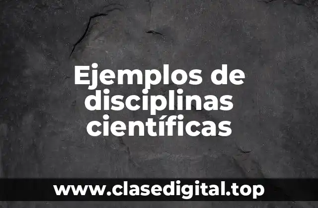 Ejemplos de disciplinas científicas