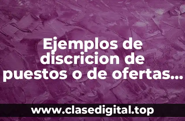 Ejemplos de discricion de puestos o de ofertas de trabajo