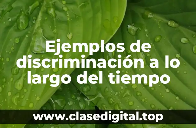 Ejemplos de discriminación a lo largo del tiempo