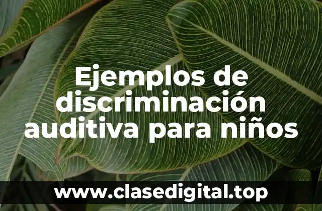 Ejemplos de discriminación auditiva para niños