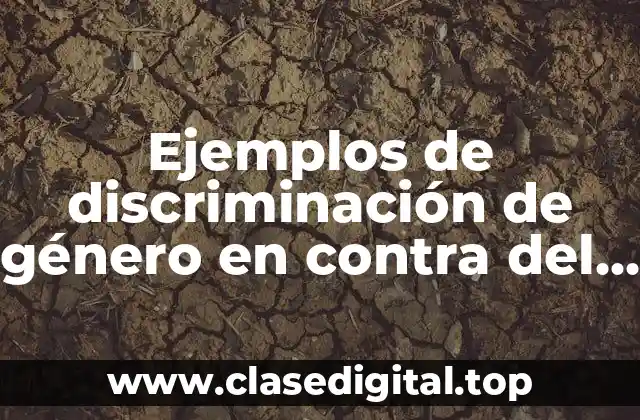 Ejemplos de discriminación de género en contra del hombre