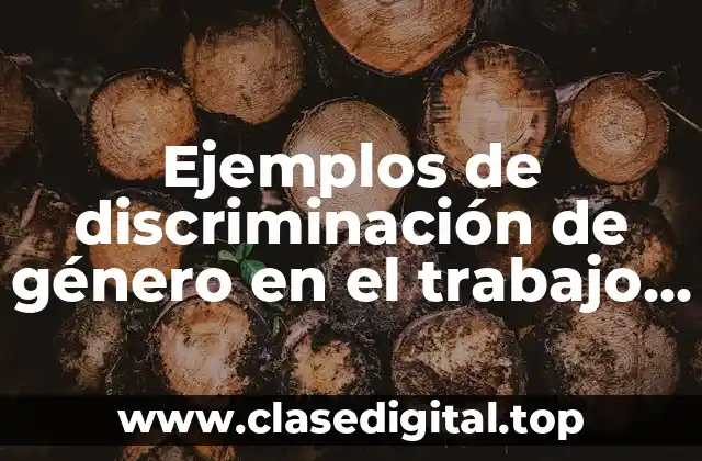 Ejemplos de discriminación de género en el trabajo en México