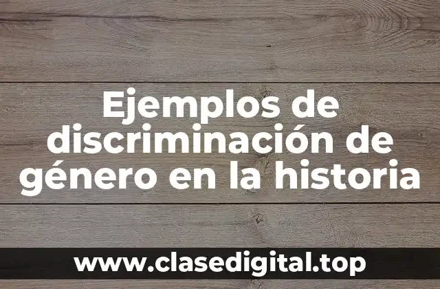 Ejemplos de discriminación de género en la historia