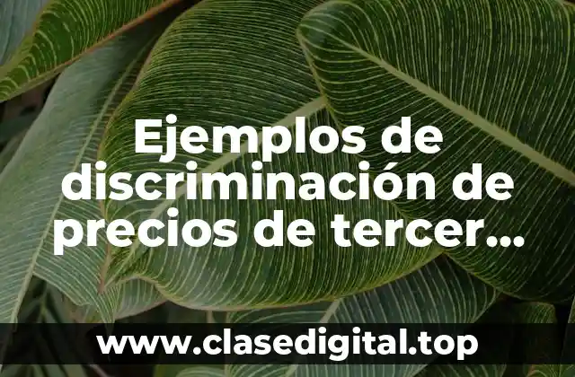 Ejemplos de discriminación de precios de tercer grado