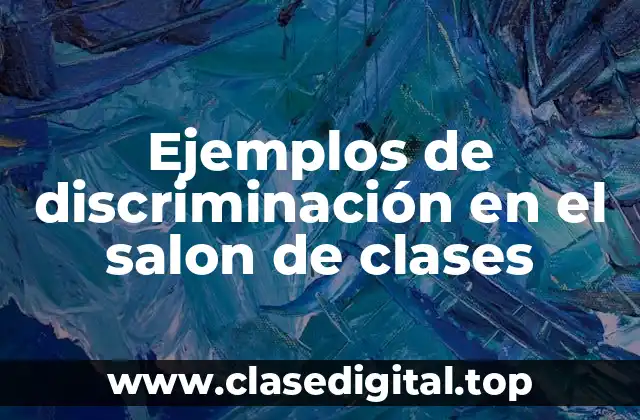 Ejemplos de discriminación en el salon de clases
