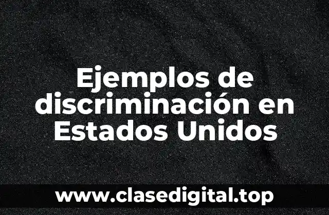 Ejemplos de discriminación en Estados Unidos