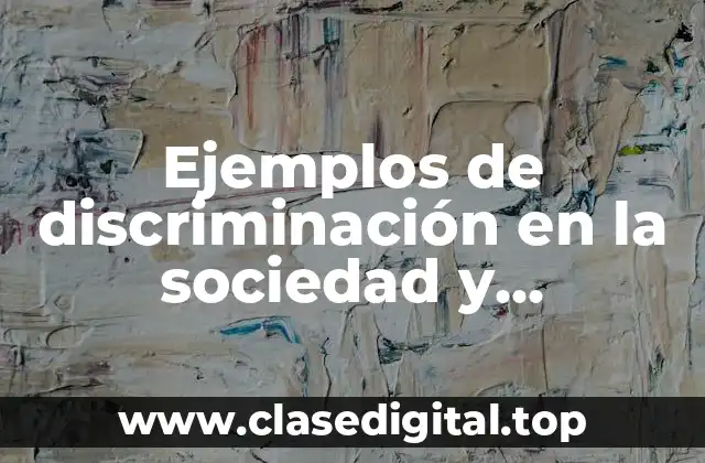 Ejemplos de discriminación en la sociedad y Significado