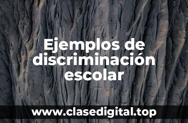 Ejemplos de discriminación escolar