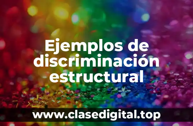 Ejemplos de discriminación estructural